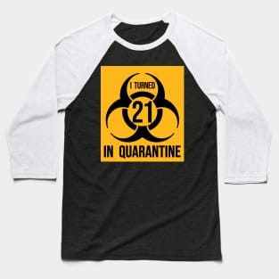 I Turned 21 in Quarantine Shirt - Biohazard Series Baseball T-Shirt